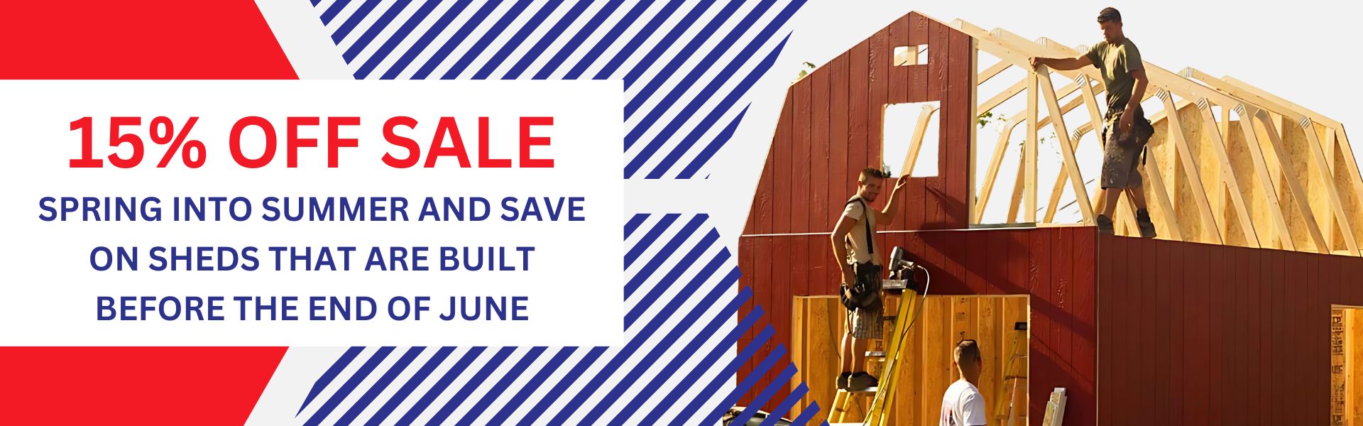 Spring Into Summer and save On SHEDS That Are Built Before The End Of June