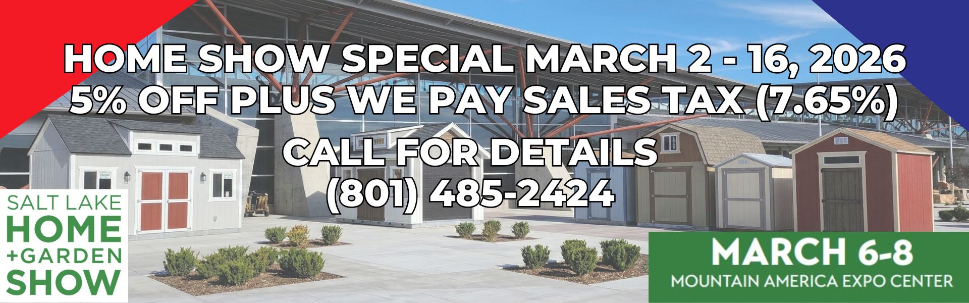 Home Show Special March 2 - 16, 2026 5% off plus we pay sales tax (7.65%)